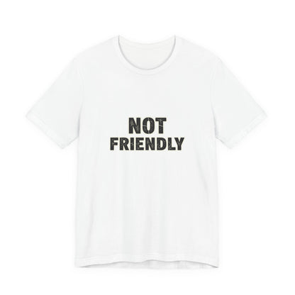 Not Friendly shirt |  funny tee