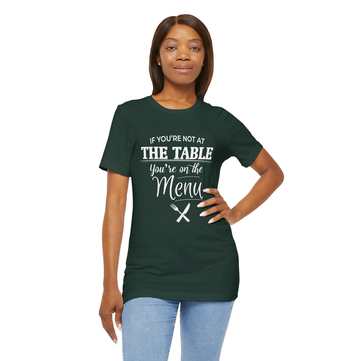 If You're Not at the Table, You're on the Menu - Sarcastic Statement Tee