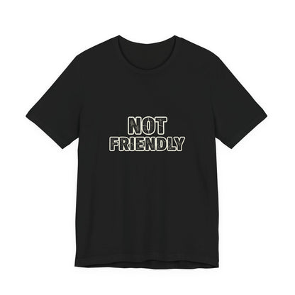 Not Friendly shirt |  funny tee