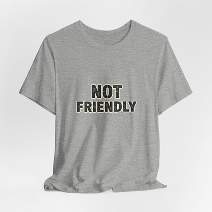 Not Friendly shirt |  funny tee