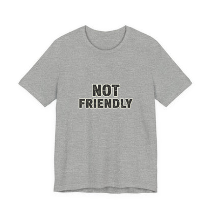 Not Friendly shirt |  funny tee