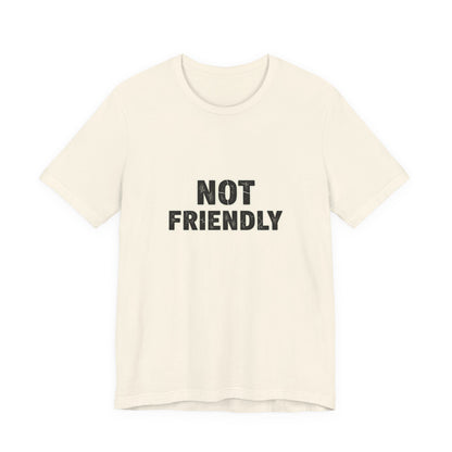 Not Friendly shirt |  funny tee