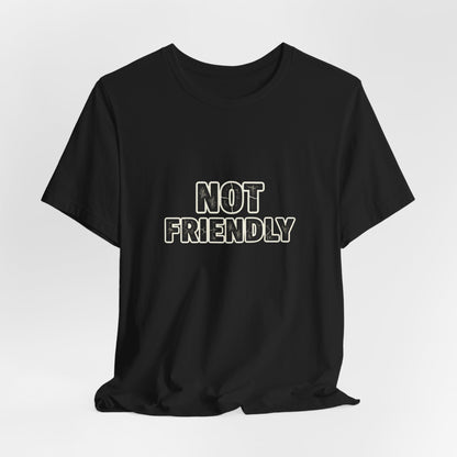 Not Friendly shirt |  funny tee